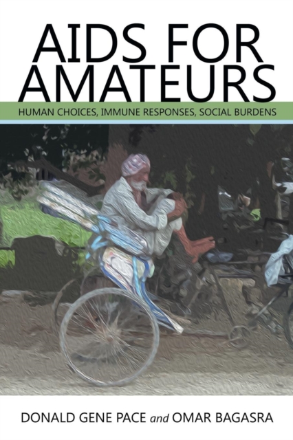 AIDS for Amateurs : Human Choices, Immune Responses, Social Burdens, Paperback / softback Book