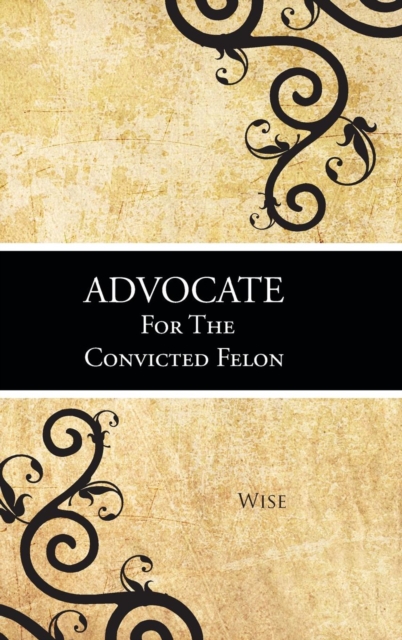 Advocate for the Convicted Felon, Hardback Book