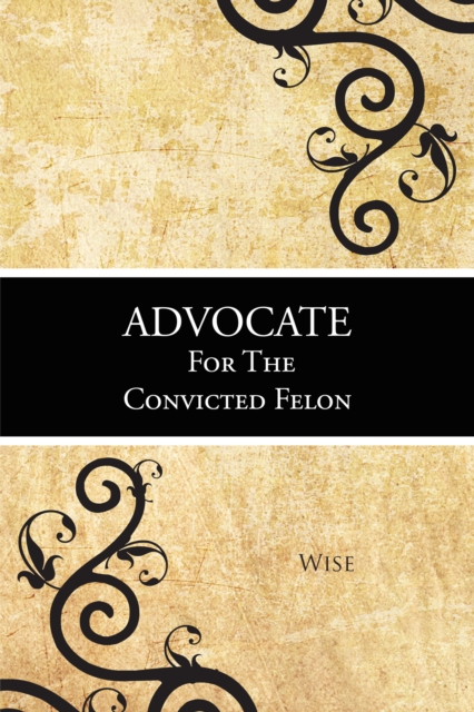 Advocate for the Convicted Felon, EPUB eBook