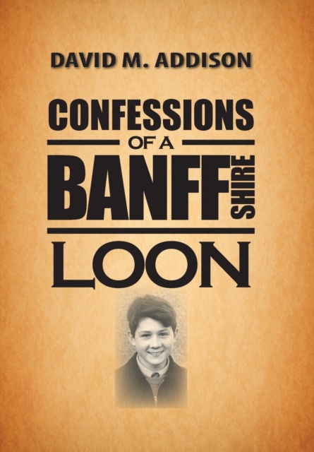 Confessions of a Banffshire Loon, Hardback Book