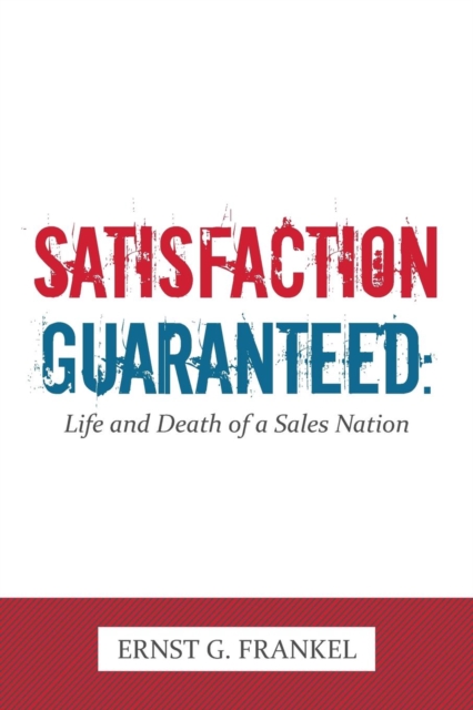 Satisfaction Guaranteed : Life and Death of a Sales Nation, Paperback / softback Book
