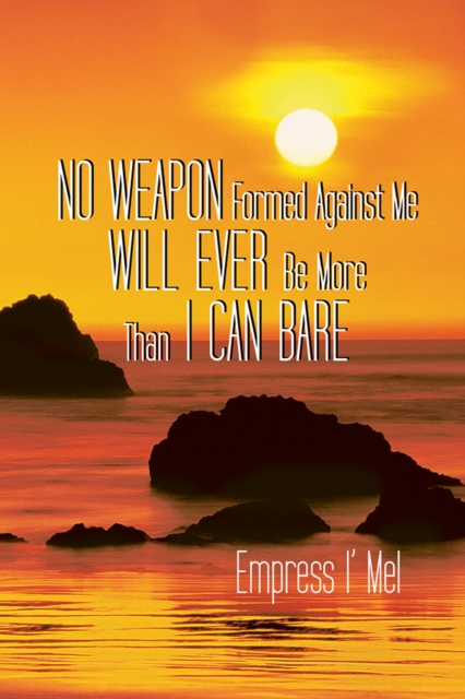 No Weapon Formed Against Me Will Ever Be More Than I Can Bare, EPUB eBook