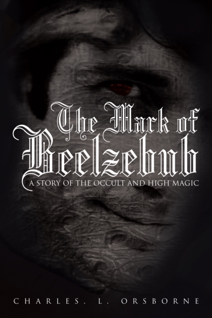 The Mark of Beelzebub : A Story of the Occult and High Magic, EPUB eBook