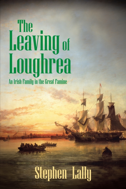 The Leaving of Loughrea : An Irish Family in the Great Famine, EPUB eBook