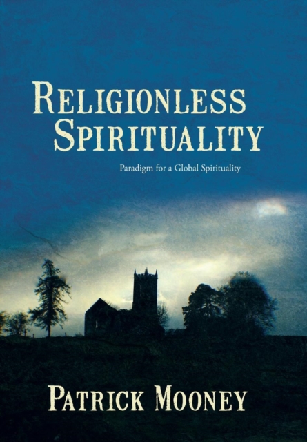 Religionless Spirituality : Paragidm for a Global Spirituality, Hardback Book