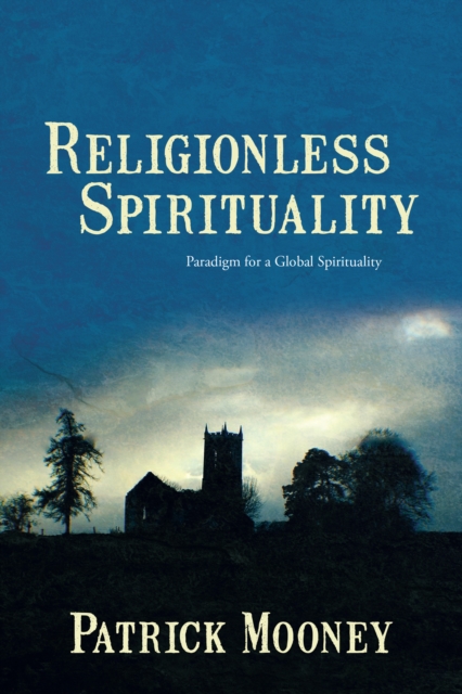Religionless Spirituality : Paragidm for a Global Spirituality, EPUB eBook