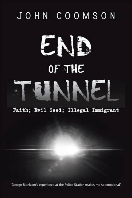 End of the Tunnel : Faith; Evil Seed; Illegal Immigrant, Paperback / softback Book