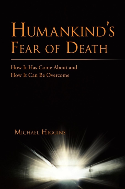 Humankind's Fear of Death : How It Has Come About and How It Can Be Overcome, Paperback / softback Book