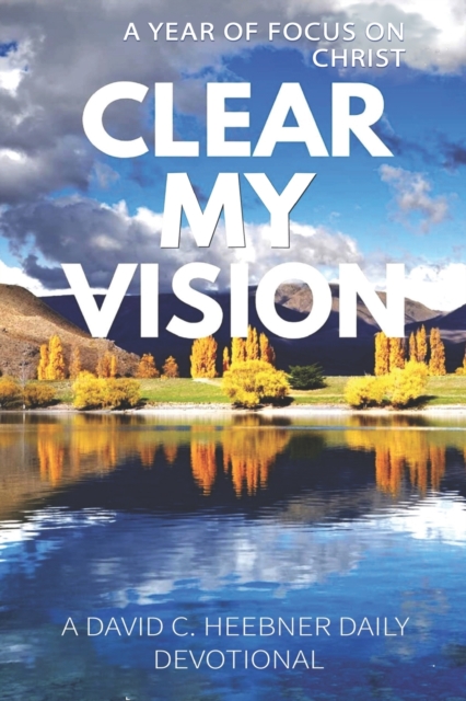 Clear My Vision : A Year of Focus on Christ, Paperback / softback Book