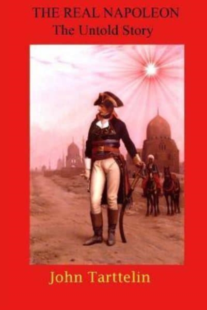 The Real Napoleon : The Untold Story, Paperback / softback Book