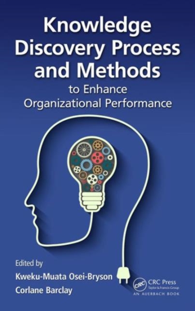 Knowledge Discovery Process and Methods to Enhance Organizational Performance, Hardback Book