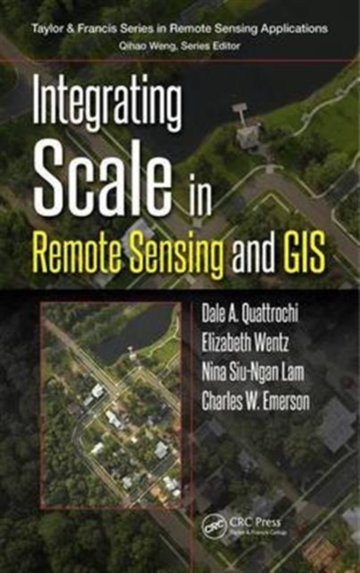 Integrating Scale in Remote Sensing and GIS, Hardback Book