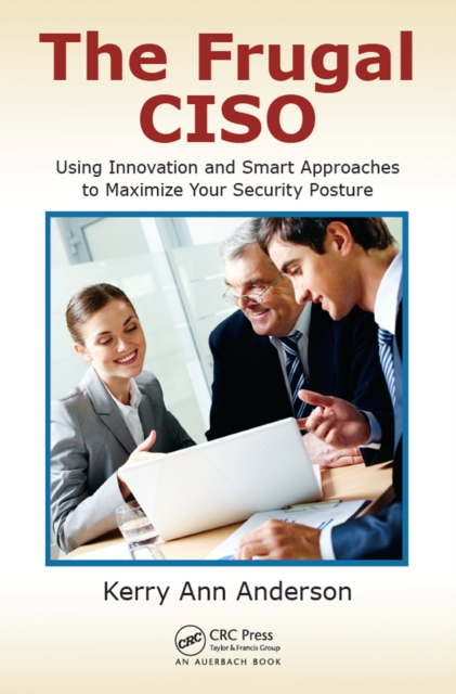 The Frugal CISO : Using Innovation and Smart Approaches to Maximize Your Security Posture, PDF eBook