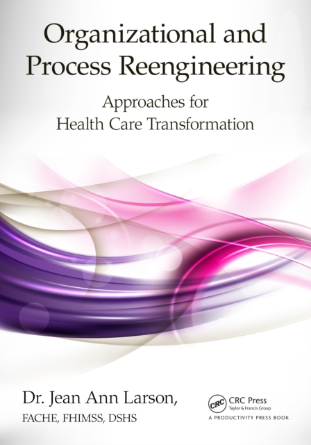 Organizational and Process Reengineering : Approaches for Health Care Transformation, PDF eBook