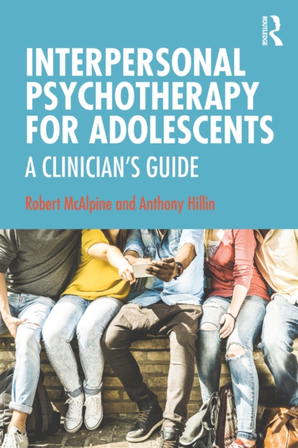 Interpersonal Psychotherapy for Adolescents : A Clinician’s Guide, PDF eBook