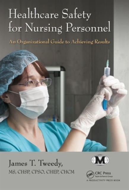 Healthcare Safety for Nursing Personnel : An Organizational Guide to Achieving Results, Hardback Book