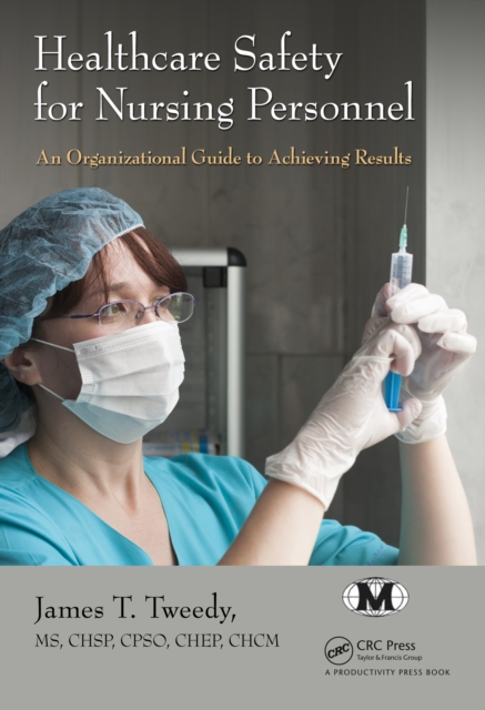 Healthcare Safety for Nursing Personnel : An Organizational Guide to Achieving Results, PDF eBook