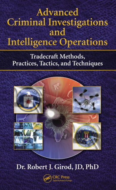 Advanced Criminal Investigations and Intelligence Operations : Tradecraft Methods, Practices, Tactics, and Techniques, PDF eBook
