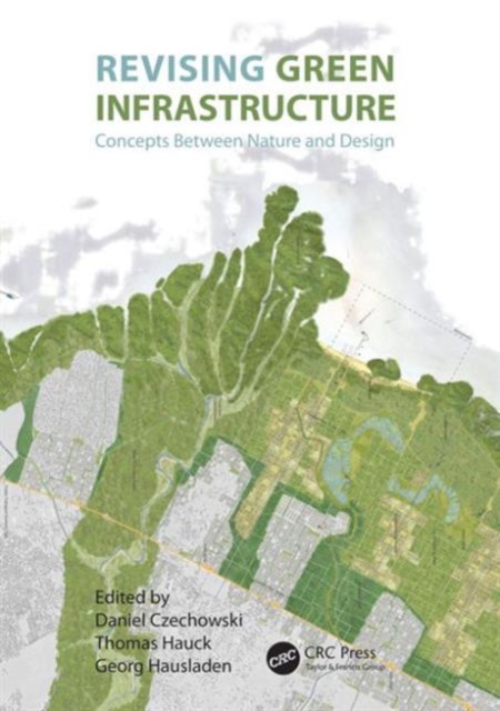 Revising Green Infrastructure : Concepts Between Nature and Design, Hardback Book