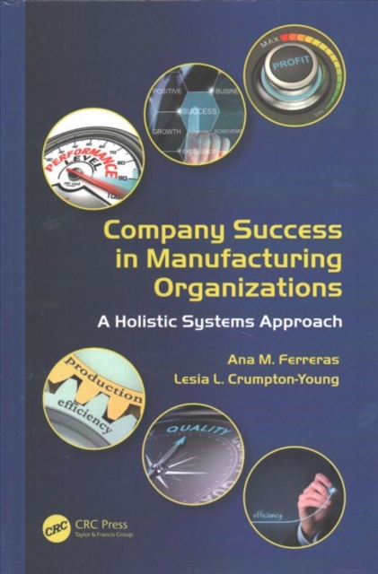 Company Success in Manufacturing Organizations : A Holistic Systems Approach, Hardback Book