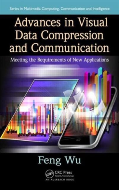 Advances in Visual Data Compression and Communication : Meeting the Requirements of New Applications, Hardback Book
