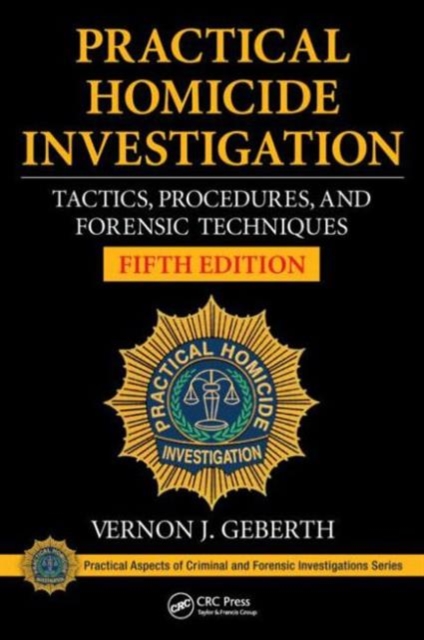 Practical Homicide Investigation : Tactics, Procedures, and Forensic Techniques, Fifth Edition, Hardback Book