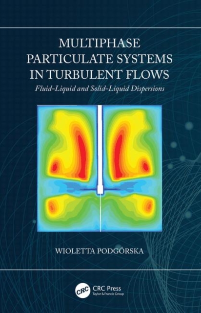 Multiphase Particulate Systems in Turbulent Flows : Fluid-Liquid and Solid-Liquid Dispersions, Hardback Book