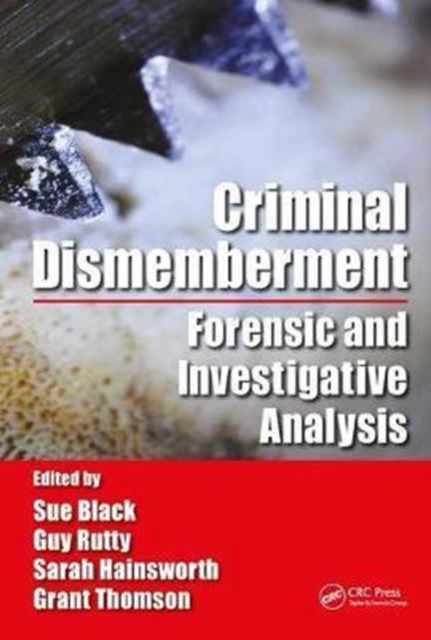 Criminal Dismemberment : Forensic and Investigative Analysis, Hardback Book