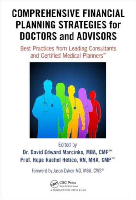 Comprehensive Financial Planning Strategies for Doctors and Advisors : Best Practices from Leading Consultants and Certified Medical Planners, Hardback Book