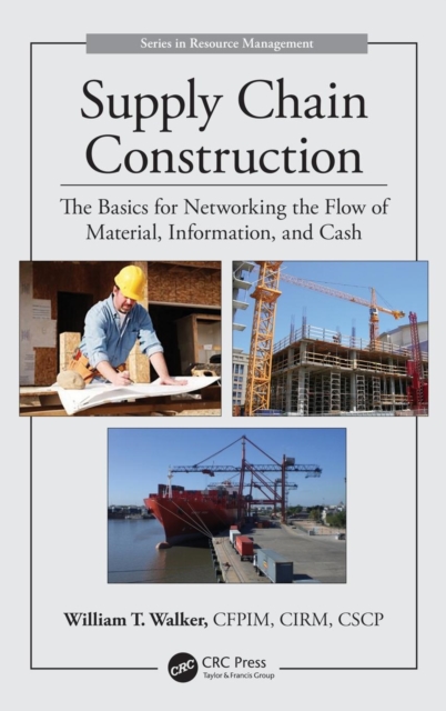 Supply Chain Construction : The Basics for Networking the Flow of Material, Information, and Cash, Hardback Book