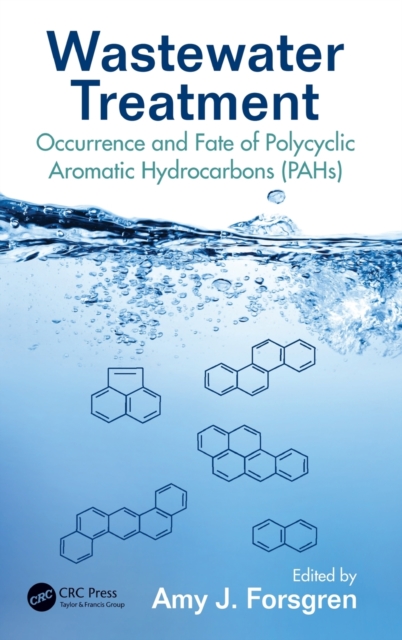 Wastewater Treatment : Occurrence and Fate of Polycyclic Aromatic Hydrocarbons (PAHs), Hardback Book