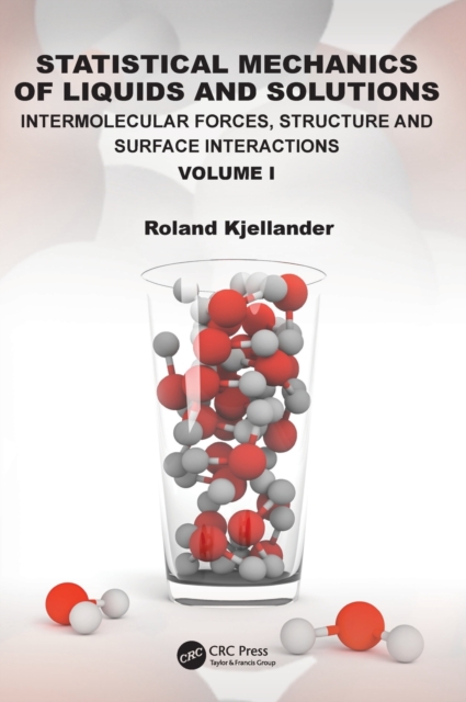 Statistical Mechanics of Liquids and Solutions : Intermolecular Forces, Structure and Surface Interactions Volume I, Hardback Book