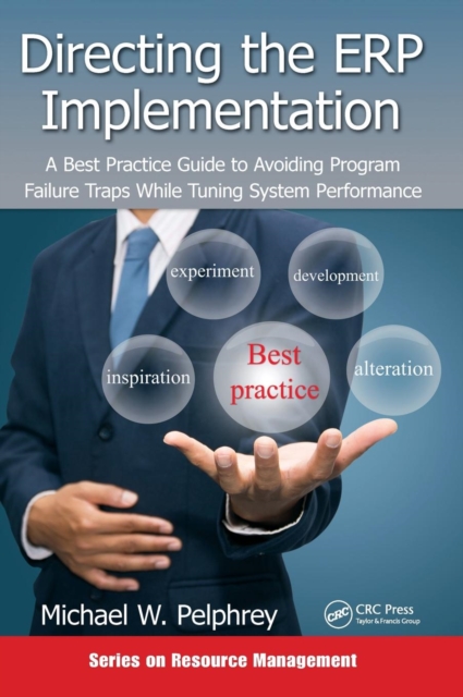 Directing the ERP Implementation : A Best Practice Guide to Avoiding Program Failure Traps While Tuning System Performance, Hardback Book