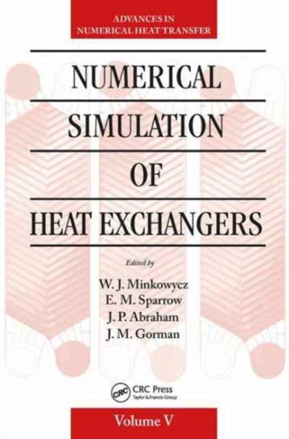 Numerical Simulation of Heat Exchangers : Advances in Numerical Heat Transfer Volume V, Hardback Book