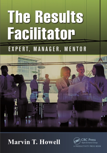 The Results Facilitator : Expert, Manager, Mentor, PDF eBook