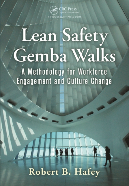 Lean Safety Gemba Walks : A Methodology for Workforce Engagement and Culture Change, PDF eBook