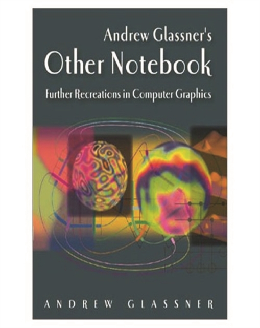 Andrew Glassner's Other Notebook : Further Recreations in Computer Graphics, PDF eBook