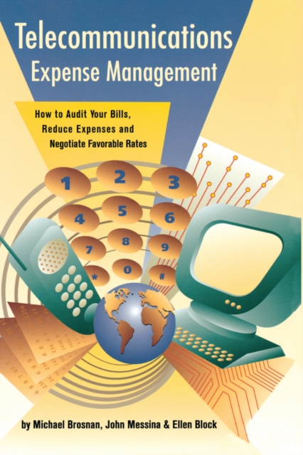 Telecommunications Expense Management : How to Audit Your Bills, Reduce Expenses, and Negotiate Favorable Rates, PDF eBook