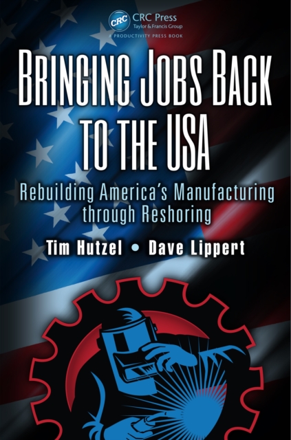 Bringing Jobs Back to the USA : Rebuilding America's Manufacturing through Reshoring, PDF eBook