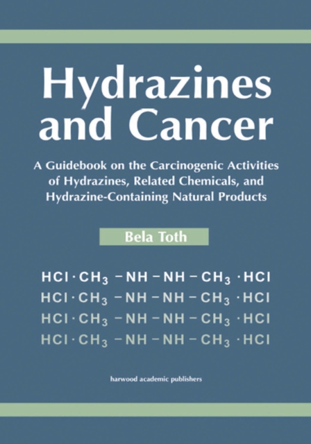 Hydrazines and Cancer : A Guidebook on the Carciognic Activities of Hydrazines, Related Chemicals, and Hydrazine Containing Natural Products, PDF eBook