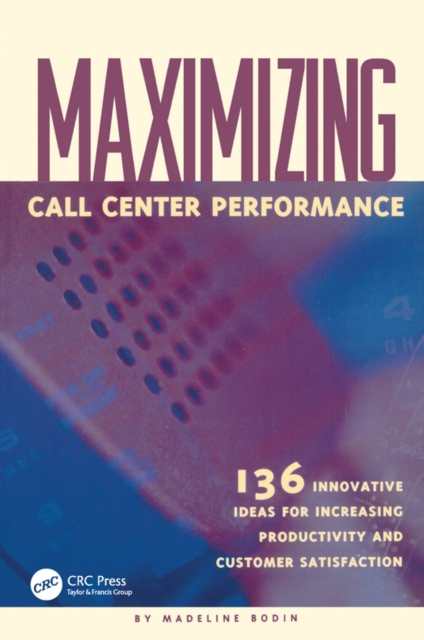 Maximizing Call Center Performance : 136 Innovative Ideas for Increasing Productivity and Customer Satisfaction, PDF eBook