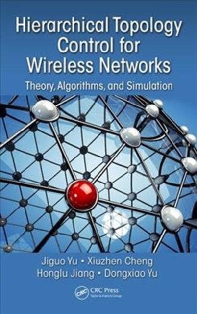 Hierarchical Topology Control for Wireless Networks : Theory, Algorithms, and Simulation, Hardback Book