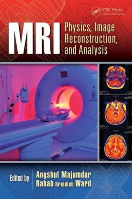 MRI : Physics, Image Reconstruction, and Analysis, Hardback Book