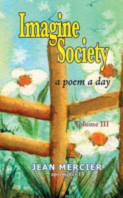 Imagine Society : A Poem A Day Volume 3: Jean Mercier's A Poem A Day - Volume 3, Paperback / softback Book
