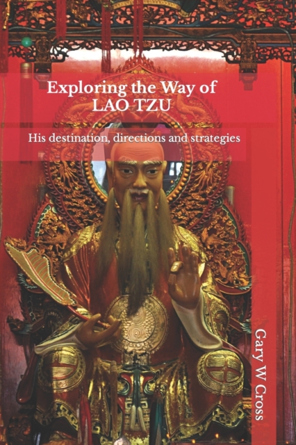 Exploring the Way of Lao Tzu : His destination, directions and strategies, Paperback / softback Book