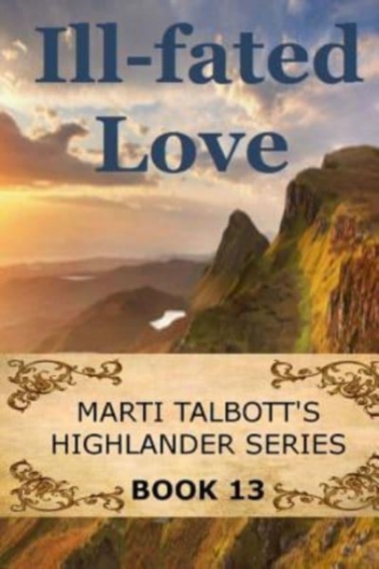 Ill-Fated Love : Book 13: Marti Talbott's Highlander Series, Paperback / softback Book