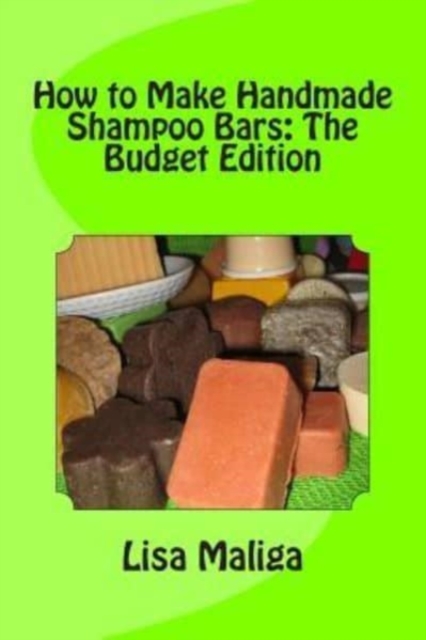 How to Make Handmade Shampoo Bars : The Budget Edition, Paperback / softback Book