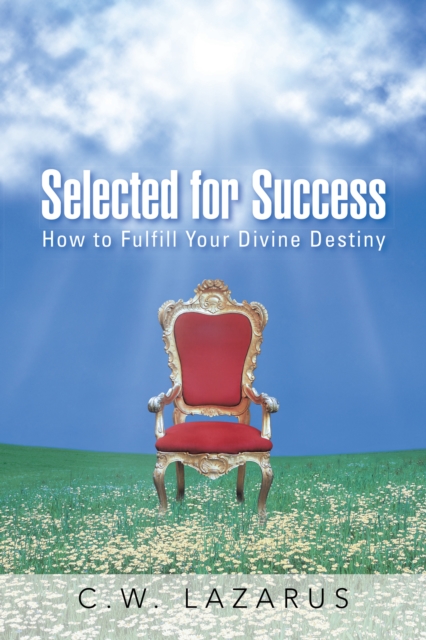 Selected for Success : How to Fulfill Your Divine Destiny, EPUB eBook