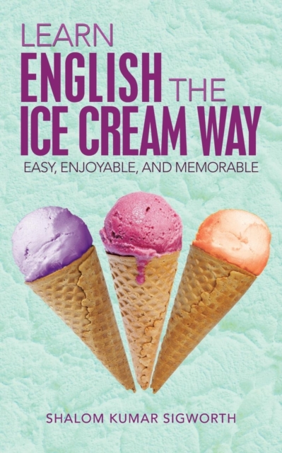 Learn English the Ice Cream Way : Easy, Enjoyable, and Memorable, Paperback / softback Book