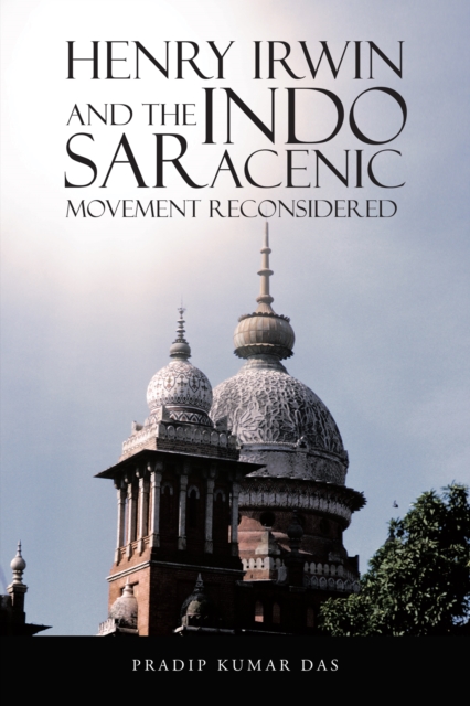 Henry Irwin and the Indo Saracenic Movement Reconsidered, EPUB eBook